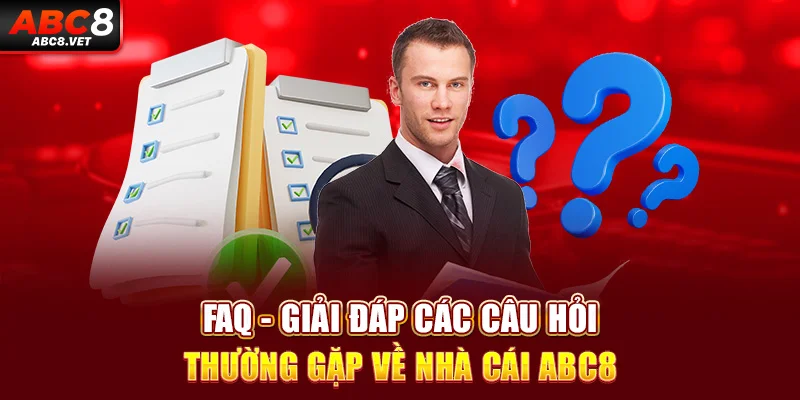 FAQ – Giải đáp các câu hỏi thường gặp về nhà cái ABC8