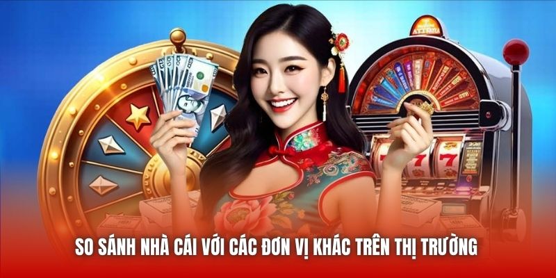 So sánh nhà cái với các đơn vị khác trên thị trường 