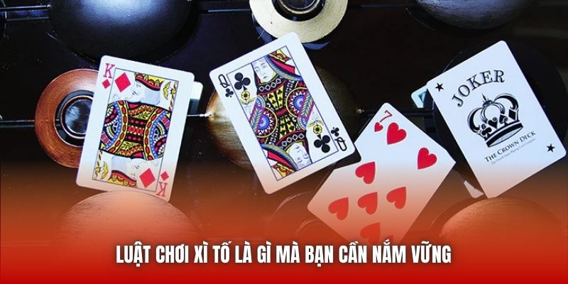 Luật chơi Xì Tố là gì mà bạn cần nắm vững 