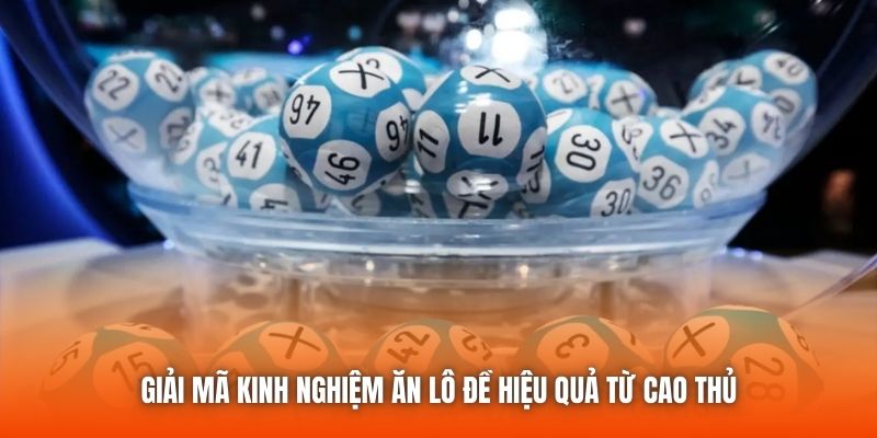 Giải mã kinh nghiệm ăn lô đề hiệu quả từ cao thủ