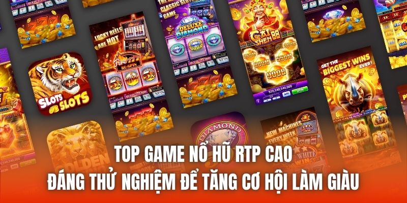 Top game nổ hũ RTP cao đáng thử nghiệm để tăng cơ hội làm giàu