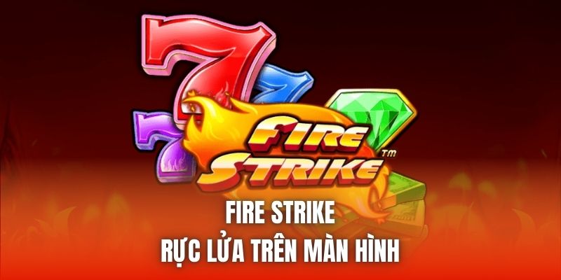 Fire Strike rực lửa trên màn hình