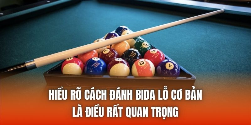 Hiểu rõ cách đánh bida lỗ cơ bản là điều rất quan trọng