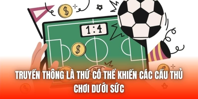 Truyền thông là thứ có thể khiến các cầu thủ chơi dưới sức