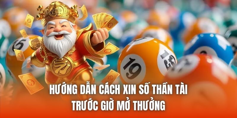 Hướng dẫn cách xin số thần tài trước giờ mở thưởng
