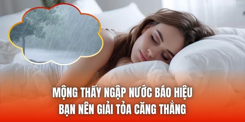 Mộng thấy ngập nước báo hiệu bạn nên giải tỏa căng thẳng