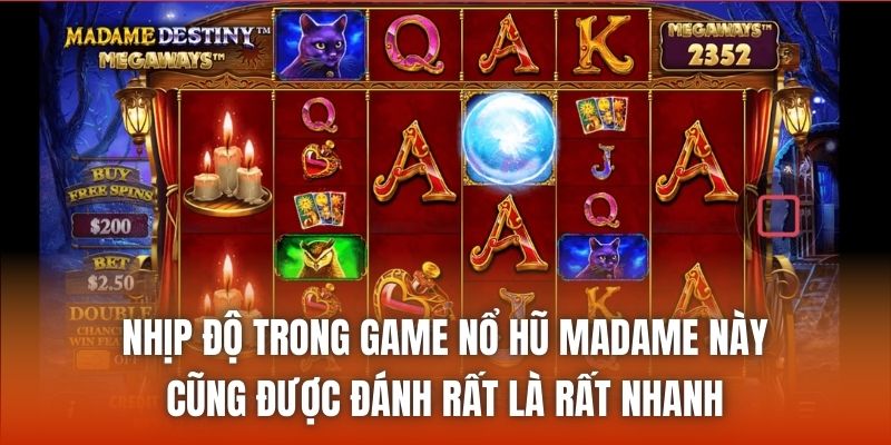 Nhịp độ trong game nổ hũ Madame này cũng được đánh rất là rất nhanh
